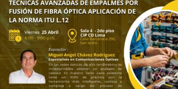 Taller Seminario: “Técnicas avanzadas de empalmes por fusión de Fibra Óptica – Aplicación de la norma ITU L.12″ / Viernes 25 de abril 6:00 p.m.