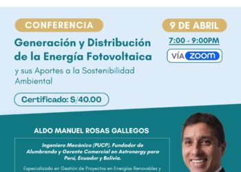 Conferencia «Generación y distribución de la energía fotovoltaica y sus aportes a la Sostenibilidad ambiental» / Miércoles 9 de abril – 9:00 p.m.
