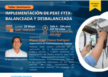 Taller-seminario «Implementación de PEXT FTTX balanceada y desbalanceada» / Lunes 26 de mayo – 6:00 p.m.