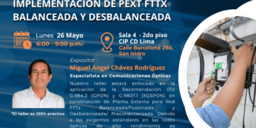 Taller-seminario «Implementación de PEXT FTTX balanceada y desbalanceada» / Lunes 26 de mayo – 6:00 p.m.