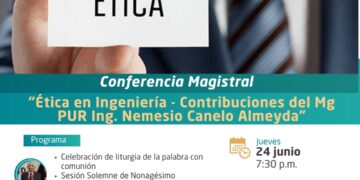 Conferencia magistral “Ética en ingeniería – Contribuciones del Mg. PUR Ing. Nemesio Canelo Almeyda” / Jueves 24 de junio – 7:30 p.m.