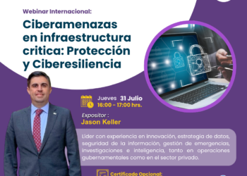 Webinar Internacional “Ciberamenazas en infraestructura crítica: Protección y Ciberesiliencia” / Jueves 31 de julio – 4:00 p.m.