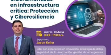 Webinar Internacional “Ciberamenazas en infraestructura crítica: Protección y Ciberesiliencia” / Jueves 31 de julio – 4:00 p.m.