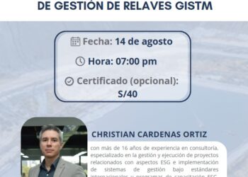 Conferencia: “Lecciones aprendidas en la implementación del Estándar de Gestión de Relaves GISTM”/Jueves 14 de agosto – 7:00 p.m.