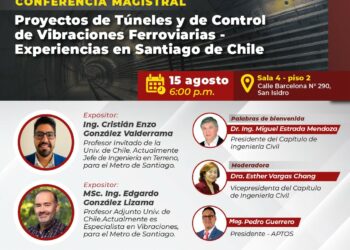 Conferencia presencial: ¨Proyectos de Túneles y de Control de Vibraciones Ferroviarias – Experiencias en Santiago de Chile¨ / Viernes 15 de agosto – 6:00 p.m.