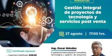 Webinar: “Gestión integral de proyectos de Tecnología y servicios post venta” / Miércoles 27 de agosto – 5:00 p.m.