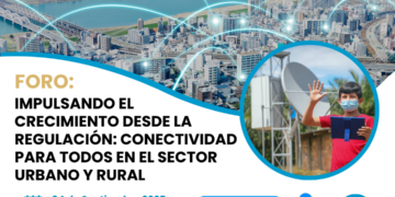 Foro: “Impulsando el crecimiento desde la regulación: conectividad para todos en el sector urbano y rural” / Jueves 4 de septiembre – 6 p.m.