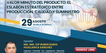 Webinar: “Valor Minuto del Producto: El eslabón estratégico entre Producción, Calidad y Suministro” / Viernes 29 de agosto – 7:00 p.m.