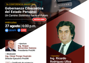 Conferencia Magistral: “Gobernanza Cibernética del Estado Peruano: Un camino sistémico hacia el futuro” / Miércoles 27 de agosto – 6:00 p.m.