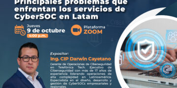 Webinar: «Principales problemas que enfrentan los servicios de CyberSOC en Latam» / Jueves 9 de octubre – 4:00 p.m.