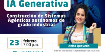 Charla Informativa: IA Generativa – Construcción de Sistemas Agénticos autónomos de grado industrial / Lunes 23 de febrero