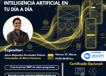Webinar: De la idea al prototipo con IA: cómo usar inteligencia artificial en tu día a día | Viernes 27 de marzo, 5:00 p.m. – 6:00 p.m.