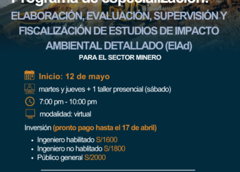 Curso de especialización: Elaboración, evaluación, supervisión y fiscalización de estudios de impacto ambiental detallado (EIAd). Para el Sector Minero/ Inicio: 12 de mayo