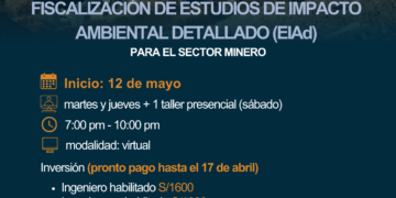 Curso de especialización: Elaboración, evaluación, supervisión y fiscalización de estudios de impacto ambiental detallado (EIAd). Para el Sector Minero/ Inicio: 12 de mayo