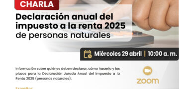 Charla: ¨Declaración anual del impuesto a la renta 2025 de personas naturales¨ / Miércoles 29 de abril