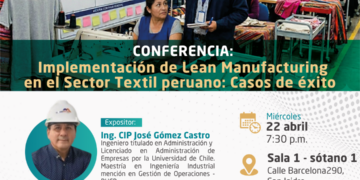 Conferencia: “Implementación de Lean Manufacturing en el Sector Textil peruano: Casos de éxito” / Miércoles 22 de abril