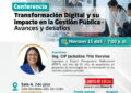 Conferencia: “Transformación Digital y su impacto en la Gestión Pública: Avances y desafíos” / Miércoles 15 de abril