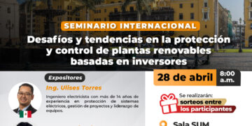 Seminario Internacional: ¨Desafíos y tendencias en la protección y control de plantas renovables basadas en inversores¨ / Martes 28 de abril