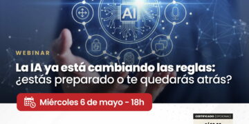 Webinar: “La IA ya está cambiando las reglas: ¿Estás preparado o te quedarás atrás?”/ Miércoles 6 de mayo