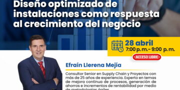Conferencia: ¨Diseño optimizado de instalaciones como respuesta al crecimiento del negocio¨ / Martes 28 de abril