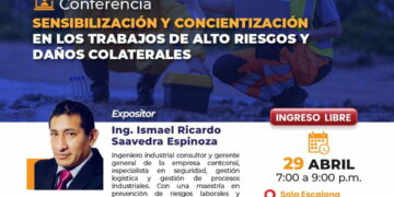 Conferencia: ¨Sensibilización y Concientización en los Trabajos de Alto Riesgo y Daños Colaterales¨ / Miércoles 29 de abril