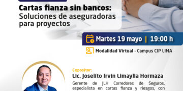 Conferencia: ¨Cartas fianza sin bancos: Soluciones de aseguradoras para proyectos¨ – Martes 19 de mayo