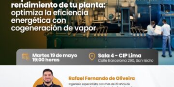 Charla Técnica: ¨Impulsa el máximo rendimiento de tu plana: Optimiza la eficiencia energética con cogeneración de vapor¨ / Martes 19 de mayo 2026
