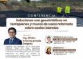 Conferencia: ¨Soluciones con geosínteticos en terraplanes y muros de suelo reforzado sobre suelos blandos¨ / Miércoles 13 de mayo