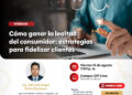 Webinar Gratuito: “Cómo Ganar la Lealtad del Consumidor: Estrategias para Fidelizar Clientes” / Viernes 14 de agosto