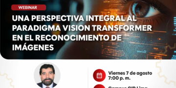 Webinar Gratuito: “Una perspectiva integral al paradigma Vision Transformer en el reconocimiento de imágenes” / Viernes 7 de agosto