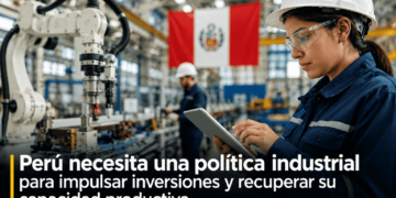 Perú necesita una política industrial para impulsar inversiones y recuperar su capacidad productiva