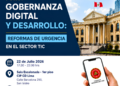 Foro: Gobernanza digital y desarrollo: Reformas de urgencia en el sector TIC / Miércoles 22 de julio