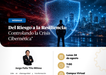 Webinar: «Del Riesgo a la Resiliencia: Controlando la Crisis Cibernetica» / Lunes 24 de agosto
