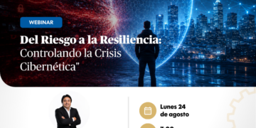 Webinar: «Del Riesgo a la Resiliencia: Controlando la Crisis Cibernetica» / Lunes 24 de agosto