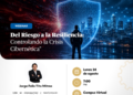 Webinar: «Del Riesgo a la Resiliencia: Controlando la Crisis Cibernetica» / Lunes 24 de agosto