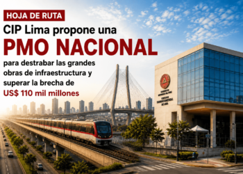 Hoja de Ruta: CIP Lima plantea una PMO Nacional para destrabar las grandes obras de infraestructura y superar la brecha de US$ 110 mil millones