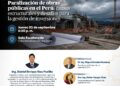 Conferencia: ¨Paralización de Obras Públicas en el Perú: Causas estructurales y desafíos para la gestión de inversiones¨ / Jueves 3 de setiembre