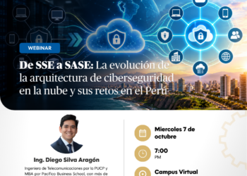 Webinar: «De SSE a SASE: La evolución de la arquitectura de ciberseguridad en la nube y sus retos en el Perú» / Miércoles 7 de octubre