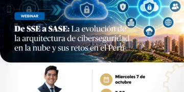 Webinar: «De SSE a SASE: La evolución de la arquitectura de ciberseguridad en la nube y sus retos en el Perú» / Miércoles 7 de octubre