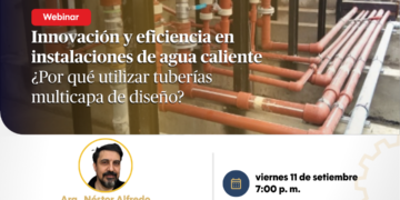 Webinar: ¨Innovación y eficiencia de agua caliente ¿Por qué usar tuberías multicapas de diseño?¨ / Viernes 11 de setiembre