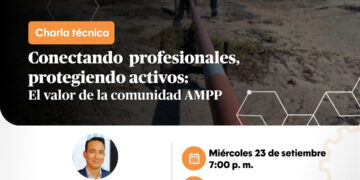 Charla Técnica: “Conectando profesionales, protegiendo activos: el valor de la comunidad AMPP” / Miércoles 23 de setiembre