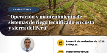 Charla técnica: ¨Operación y mantenimiento de sistemas de riego tecnificado en costa y sierra del Perú¨ / Jueves 5 de noviembre