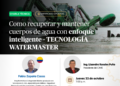 Charla técnica: ¨Como recuperar y mantener cuerpos de agua con un enfoque inteligente y la tecnología Watermaster¨ / Jueves 22 de octubre